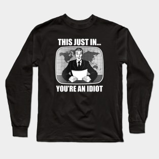 This Just In...You're An Idiot Long Sleeve T-Shirt